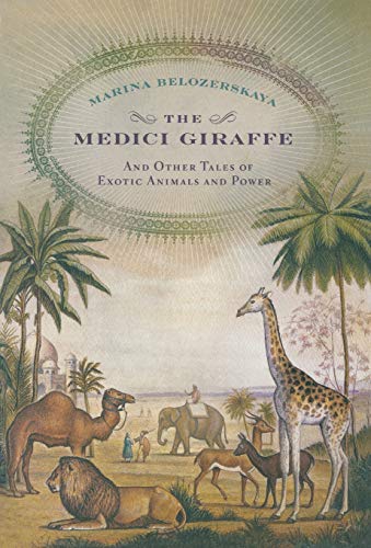 cover image The Medici Giraffe: And Other Tales of Exotic Animals and Power