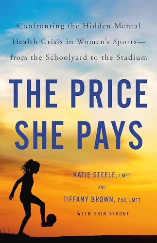 cover image The Price She Pays: Confronting the Hidden Mental Health Crisis in Women’s Sports—from the Schoolyard to the Stadium