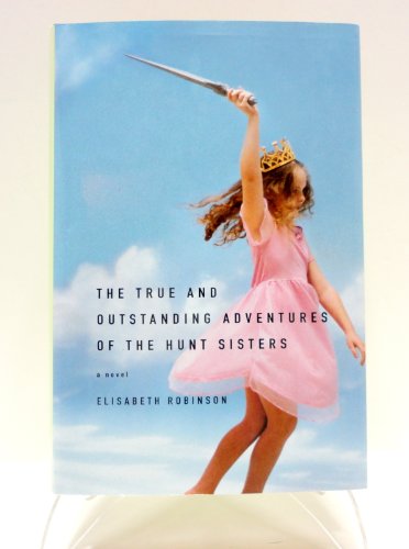 cover image THE TRUE AND OUTSTANDING ADVENTURES OF THE HUNT SISTERS