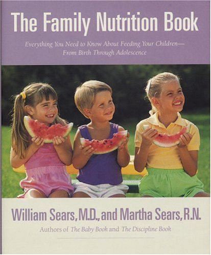 cover image The Family Nutrition Book: Everything You Need to Know about Feeding Your Children from Birth Through Adolescence