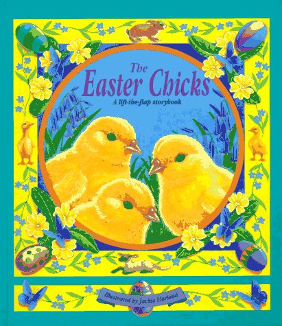 cover image The Easter Chicks: A Lift-The-Flap Storybook