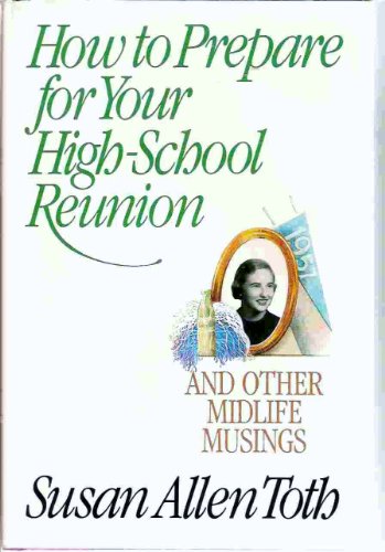 cover image How to Prepare for Your High School Reunion, and Other Midlife Musings: And Other Mid-Life Musings