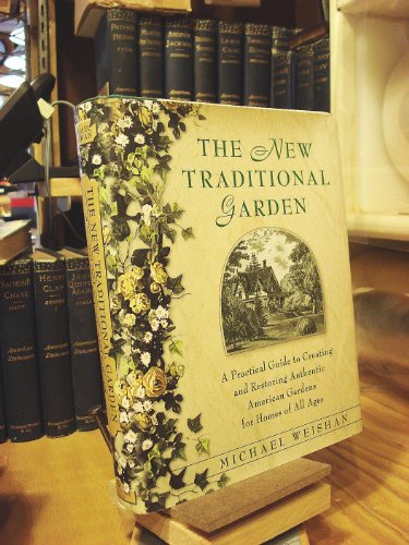cover image The New Traditional Garden: A Practical Guide to Creating and Restoring Authentic American Gardens for Homes of All Ages