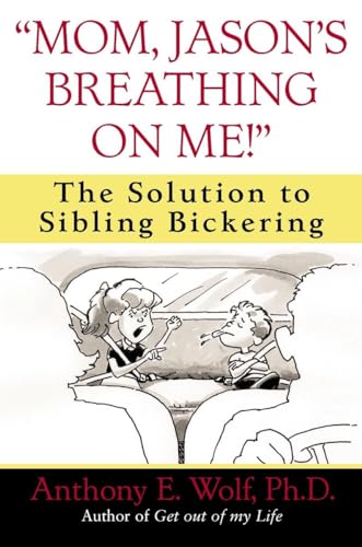 cover image Mom, Jason's Breathing on Me!: The Solution to Sibling Bickering