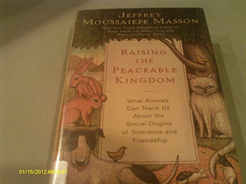 cover image Raising the Peaceable Kingdom: What Animals Can Teach Us About the Social Origins of Tolerance and Friendship