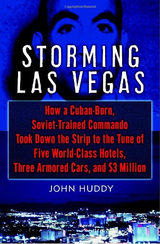 cover image Storming Las Vegas: How a Cuban-Born, Soviet-Trained Commando Took Down the Strip to the Tune of Five World-Class Hotels, Three Armored Cars, and $3 Million