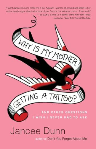 cover image Why Is My Mother Getting a Tattoo?: And Other Questions I Wish I Never Had to Ask