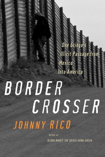 cover image Border Crosser: One Gringo’s Illicit Passage from Mexico to America