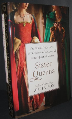 cover image Sister Queens: The Noble, Tragic Lives of Katherine of Aragon and Juana, Queen of Castile