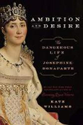 cover image Ambition and Desire: The Dangerous Life of Josephine Bonaparte