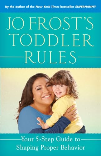 cover image Jo Frost’s Toddler Rules: 
Your 5-Step Guide to Shaping Proper Behavior