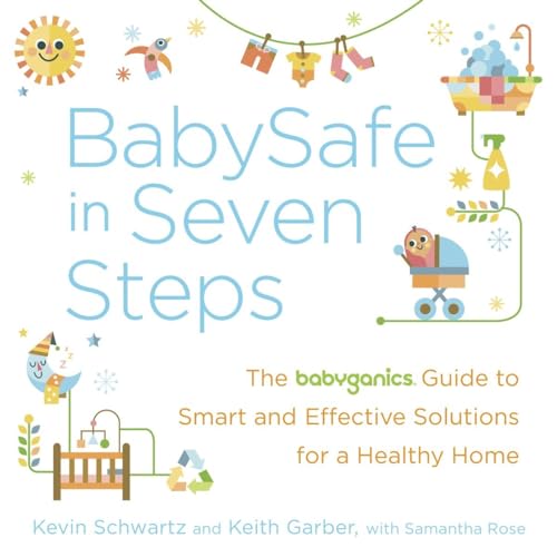 cover image Babysafe in Seven Steps: The BabyGanics%C2%AE Guide to Smart, Effective, and Natural Solutions for a Healthy Home
