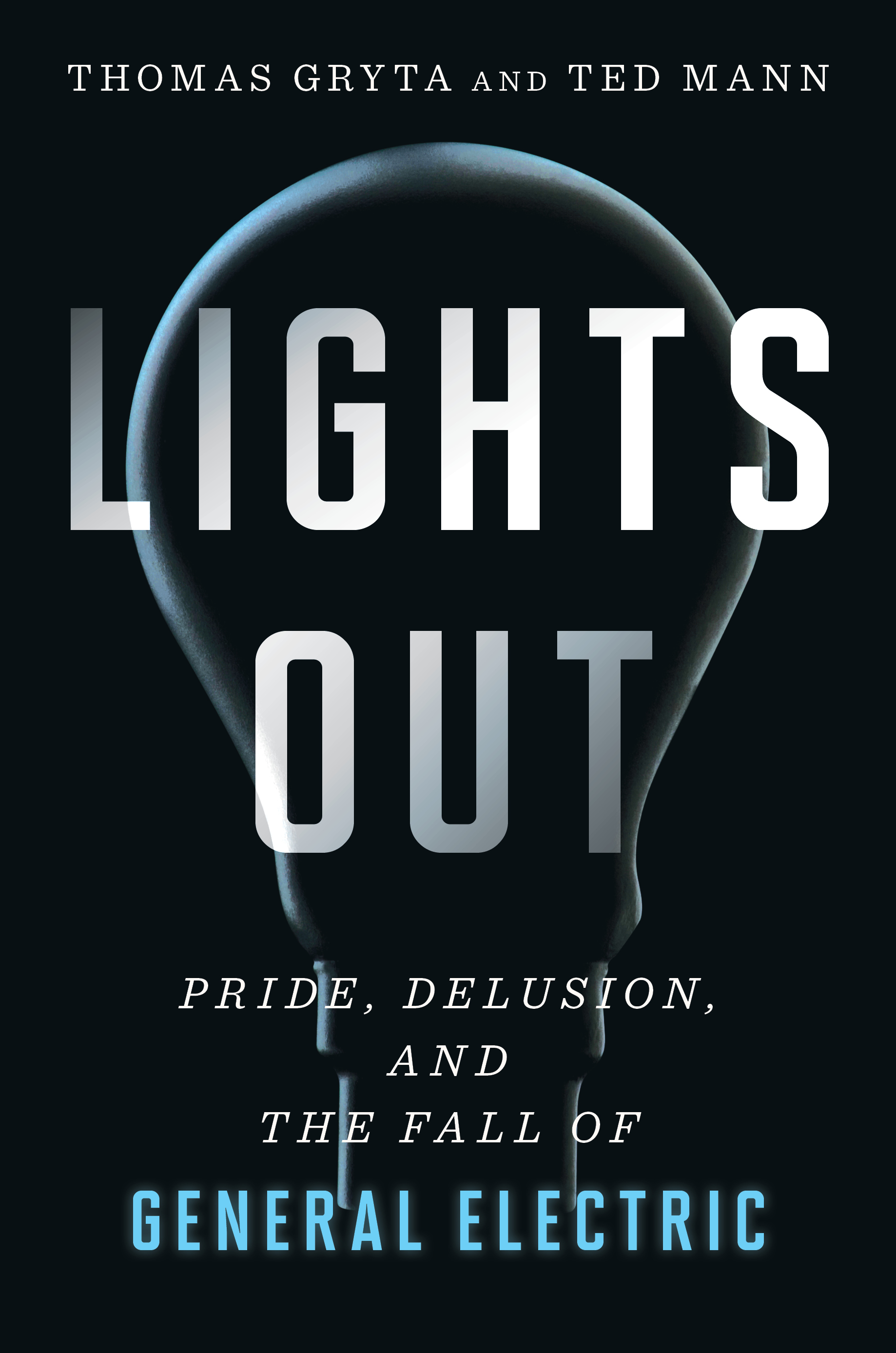 cover image Lights Out: Pride, Delusion, and the Fall of General Electric