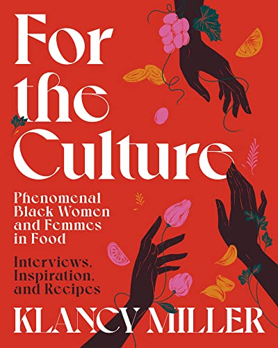 cover image For the Culture: Phenomenal Black Women and Femmes in Food: Interviews, Inspiration, and Recipes