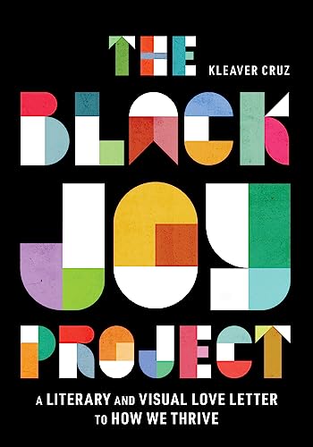 cover image The Black Joy Project: A Literary and Visual Love Letter to How We Thrive
