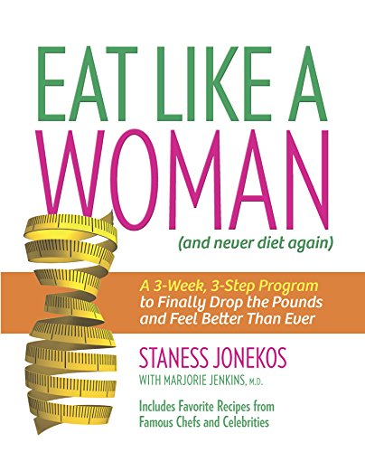 cover image Eat Like a Woman (and Never Diet Again): A 3-Week, 3-Step Program to Finally Drop the Pounds and Feel Better Than Ever 
