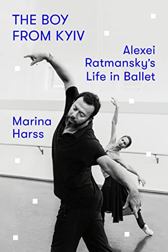 cover image The Boy from Kyiv: Alexei Ratmansky’s Life in Ballet