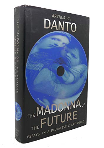 cover image The Madonna of the Future: Essays in a Pluralistic Art World
