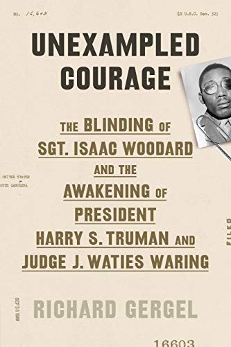 cover image Unexampled Courage: The Blinding of Sgt. Isaac Woodard and the Awakening of President Harry S. Truman and Judge J. Waties Waring