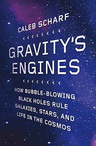 cover image Gravity’s Engines: 
How Bubble-Blowing Black Holes Rule Galaxies, Stars, and Life 
in the Cosmos 