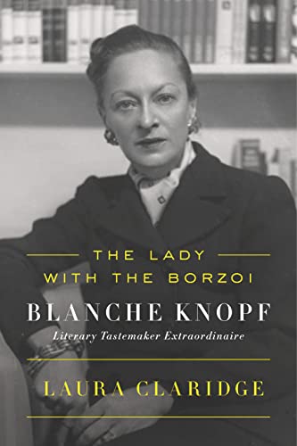 cover image The Lady with the Borzoi: Blanche Knopf, Literary Tastemaker Extraordinaire 