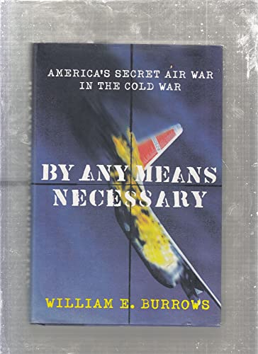 cover image BY ANY MEANS NECESSARY: America's Secret Air War in the Cold War