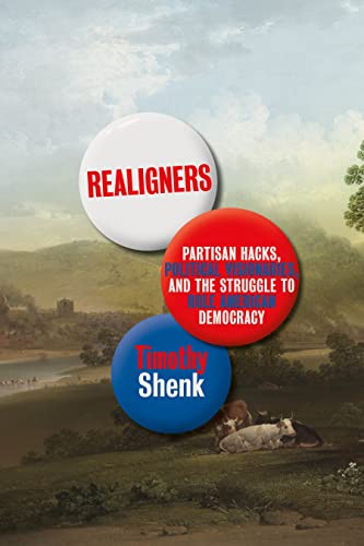 cover image Realigners: Partisan Hacks, Political Visionaries, and the Struggle to Rule American Democracy