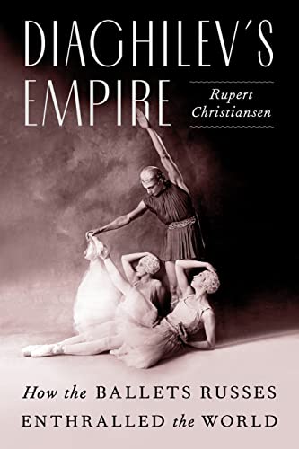 cover image Diaghilev’s Empire: How the Ballets Russes Enthralled the World