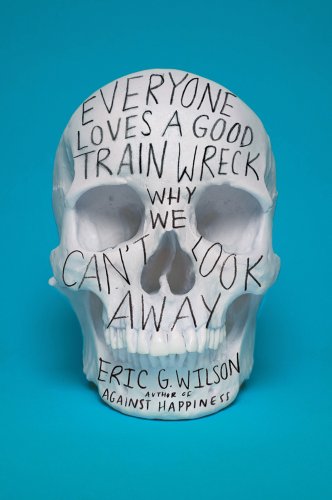 cover image Everyone Loves a Good Train Wreck: Why We Can’t Look Away
