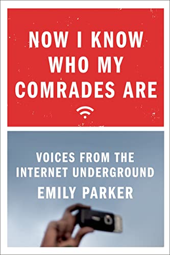 cover image Now I Know Who My Comrades Are: Voices from the Internet Underground