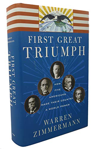 cover image FIRST GREAT TRIUMPH: How Five Americans Made Their Country a World Power