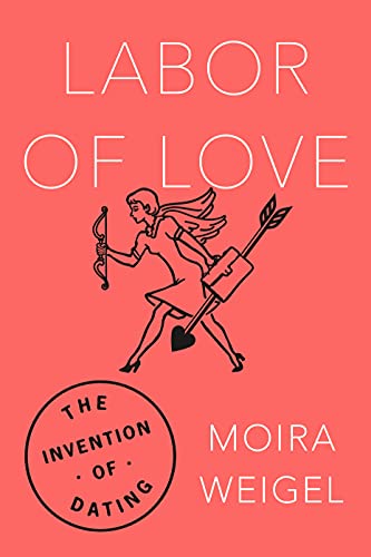 cover image Labor of Love: The Invention of Dating