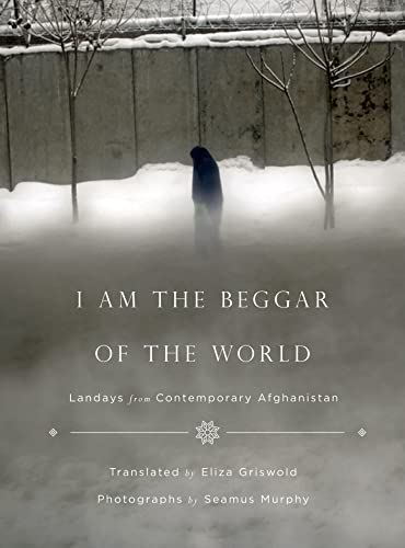cover image I Am the Beggar of the World: Landays from Contemporary Afghanistan