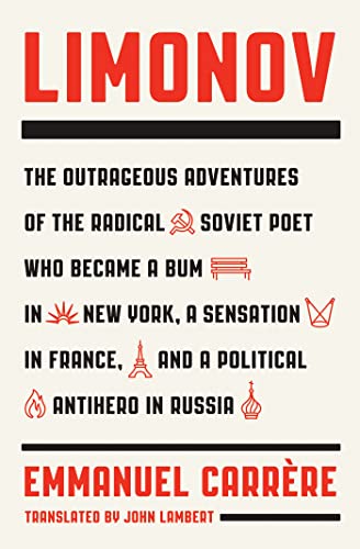 cover image Limonov: The Outrageous Adventures of the Radical Soviet Poet Who Became a Bum in New York, a Sensation in France, and a Political Antihero in Russia