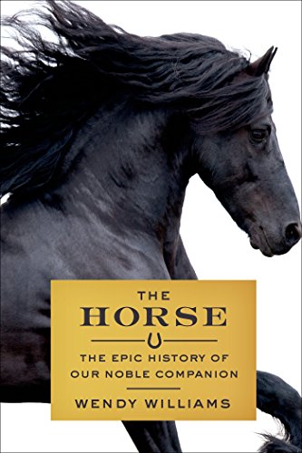 cover image The Horse: The Epic History of Our Noble Companion