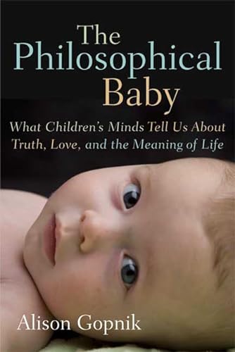 cover image The Philosophical Baby: What Children’s Minds Tell Us About Truth, Love, and the Meaning of Life