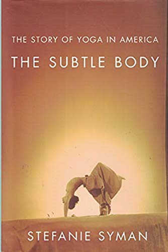 cover image The Subtle Body: The Story of Yoga in America