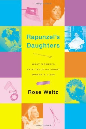 cover image RAPUNZEL'S DAUGHTERS: What Women's Hair Tells Us About Women's Lives
