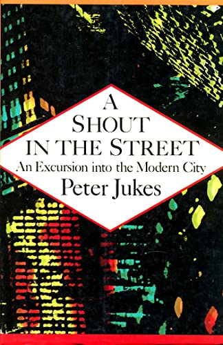 cover image A Shout in the Street: An Excursion Into the Modern City