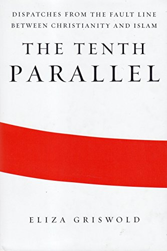 cover image The Tenth Parallel: Dispatches from the Fault Line Between Christianity and Islam