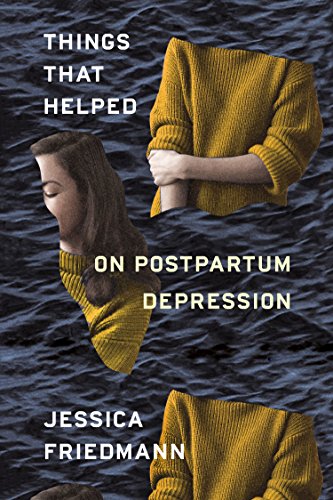 cover image Things That Helped: On Postpartum Depression