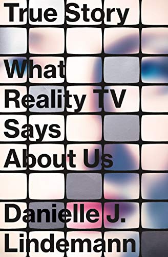 cover image True Story: What Reality TV Says About Us