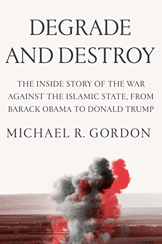 cover image Degrade and Destroy: The Inside Story of the War Against the Islamic State, from Barack Obama to Donald Trump