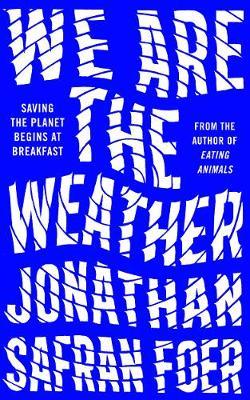 cover image We Are the Weather: Saving the Planet Begins at Breakfast