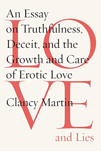 cover image Love and Lies: An Essay on Truthfulness, Deceit, and the Growth and Care of Erotic Love