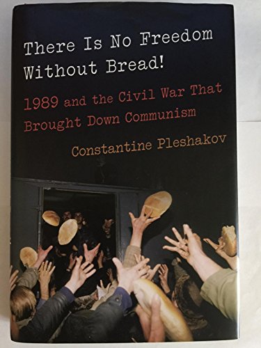 cover image There Is No Freedom Without Bread!: 1989 and the Civil War That Brought Down Communism