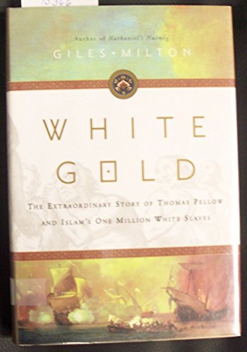 cover image White Gold: The Extraordinary Story of Thomas Pellow and Islam's One Million White Slaves