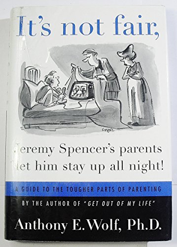 cover image It's Not Fair, Jeremy Spencer's Parents Let Him Stay Up All Night!: A Guide to the Tougher Parts of Parenting