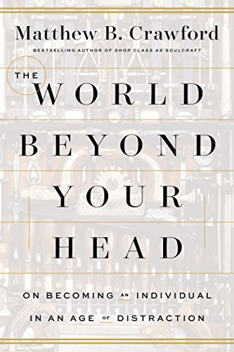 cover image The World Beyond Your Head: On Becoming an Individual in an Age of Distraction