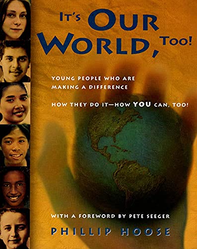 cover image IT'S OUR WORLD, TOO! Young People Who Are Making a Difference